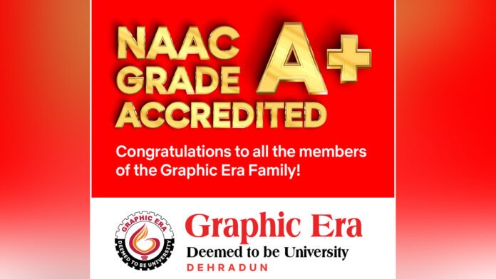 NAAC gives A+ grade to Graphic Era Deemed University